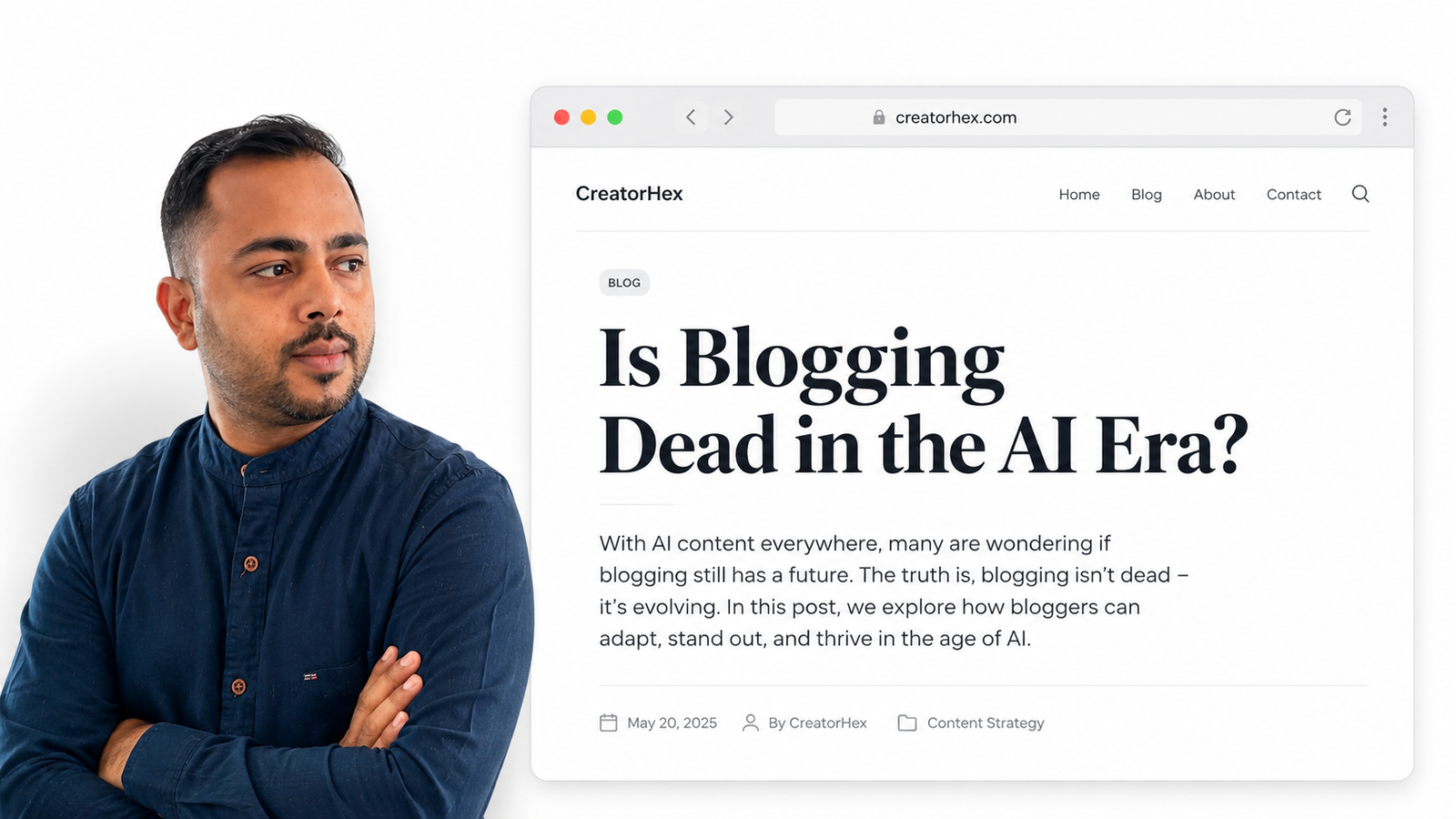 Sachin Prajapati, founder of CreatorHex, standing beside a browser mockup of the blog post titled Is Blogging Dead in the AI Era? on creatorhex.com